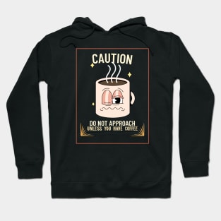 Caution! Do not approach unless you have coffee Hoodie